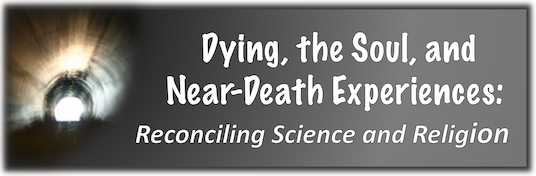 Dying, the Soul, and Near-Death Experiences